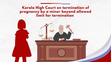 Kerala High Court on termination of pregnancy by a minor beyond allowed limit for termination