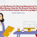 There Is No Reason For Denying Appointment To A Qualified Woman Only On The Ground That She Is A Woman And The Work Includes Work During Night Hours