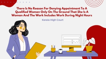 There Is No Reason For Denying Appointment To A Qualified Woman Only On The Ground That She Is A Woman And The Work Includes Work During Night Hours