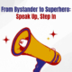 From Bystander to Superhero: Speak Up, Step In
