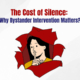 The Cost of Silence: Why Bystander Intervention Matters? 